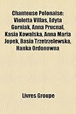 Chanteuse Polonaise: Violetta Villas, Edyta Grniak, Anna Prucnal, Kasia Kowalska, Anna Maria Jopek, Basia Trzetrzelewska, Hanka Ordonwna-
