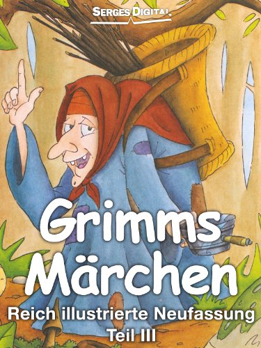 Grimms Märchen Teil III - Reich illustrierte Neufassung (German Edition)