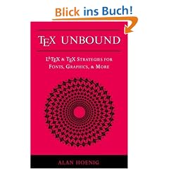 Tex Unbound: Latex and Tex Strategies for Fonts, Graphics, and More