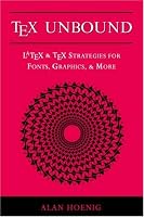 TeX Unbound: LaTeX and TeX Strategies for Fonts, Graphics, and More