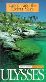 Ulysses Travel Guide Cancun and the Riviera Maya (Ulysses Travel Guides)