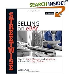 Streetwise Selling On Ebay: How to Start, Manage, And Maximize a Successful eBay Business (Streetwise): Sonia Weiss