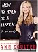 Book How To Talk To A Liberal
