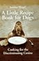 Little Recipe Book for Dogs