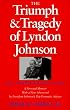 The Triumph and Tragedy of Lyndon Johnson: The White House Years (Joseph V. Hughes, Jr., and Holly O. Hughes Series in the Presidency and Leadership Studies, No. 8)