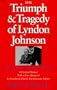 The Triumph and Tragedy of Lyndon Johnson: The White House Years (Joseph V. Hughes JR. and Holly O. Hughes Series in the Presidency and Learning Studies)