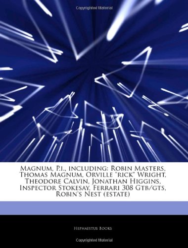 Hephaestus Books Articles on Magnum, P.I., Including: Robin Masters, Thomas Magnum, Orville "Rick" Wright, Theodore Calvin, Jonathan Higgins, Insp ...