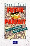Futur parfait : Progr�s technique, d�fis sociaux