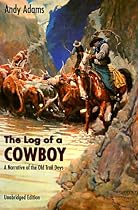 The Log of a Cowboy: A Narrative of the Old Trail Days