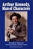Arthur Kennedy, Man of Characters: A Stage and Cinema Biography