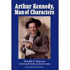 Arthur Kennedy, Man of Characters: A Stage and Cinema Biography