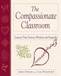 The Compassionate Classroom: Lessons That Nurture Wisdom and Empathy