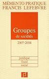 Revue Editions Francis Lefebvre  / Groupes de sociétés : Juridique, fiscal, social