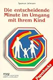 Die entscheidende Minute im Umgang mit Ihrem Kind.