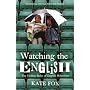 Watching the English: The Hidden Rules of English &hellip by Kate Fox