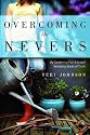 Overcoming The Nevers: by Gardening Your Life and Nurturing Seeds of Truth
