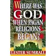 Where Was God When Pagan Religions Began? by Lester Frank Sumrall