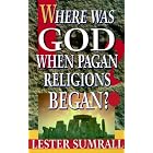 Click here to buy Where Was God When Pagan Religions Began? by  Lester Frank Sumrall.