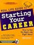 Real Life Guide to Starting Your Career: How to Get the Right Job Right Now!