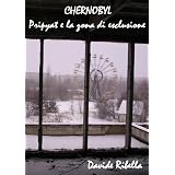 Chernobyl. Pripyat e la zona di esclusionedi Davide Ribella