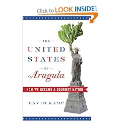 The United States of Arugula: How We Became a Gourmet Nation