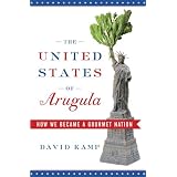 The United States of Arugula: How We Became a Gourmet Nation