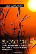 SUNDAY HOMILIES: Bringing Together EXEGESIS and CATECHESIS in the TODAY of Liturgical Proclamation and Celebration