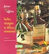 Faire et Offrir : Huiles, vinaigres et d�lices aromatis�s