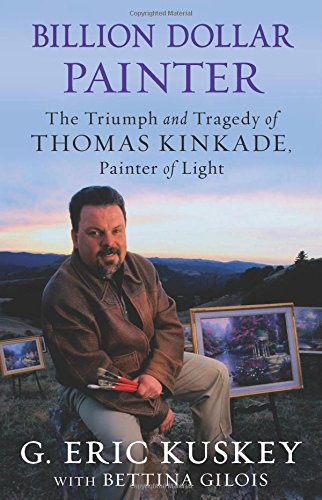 Download Billion Dollar Painter: The Triumph and Tragedy of Thomas Kinkade, Painter of Light Download Billion Dollar Painter: The Triumph and Tragedy of Thomas Kinkade, Painter of Light