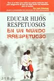 EDUCAR HIJOS RESPETUOSOS EN UN MUNDO IRRESPETUOSO