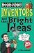 Inventors and Their Bright Ideas (Horribly Famous)