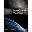 The Cosmic Perspective: Stars Galaxies and Cosmology by Jeffrey O. Bennett, Megan Donahue, Nicholas Schneider, and Mark Voit