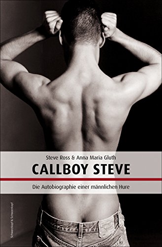Callboy Steve: Autobiografie einer männlichen Hure (German Edition)