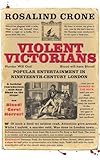 Violent Victorians : popular entertainment in nineteenth-century London