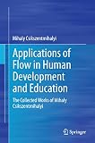Applications of flow in human development and education : the collected works of Mihaly Csikszentmihalyi