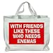 WITH FRIENDS LIKE THESE WHO NEEDS ENEMAS Totebag (Cotton Tote / Bag)
