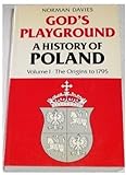 God's playground : a history of Poland : in two volumes