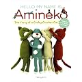 Hello My Name is Amineko: The Story of a Crafty Crochet Cat