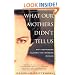 WHAT OUR MOTHERS DIDN'T TELL US: Why Happiness Eludes the Modern Woman