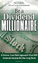 Be a Dividend Millionaire: A Proven, Low-Risk Approach That Will Generate Income for the Long Term
