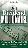 Be a Dividend Millionaire: A Proven, Low-Risk Approach That Will Generate Income for the Long Term