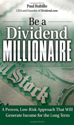 Be a Dividend Millionaire: A Proven, Low-Risk Approach That