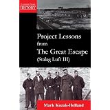 Project Lessons from the Great Escape (Stalag Luft III)by Mark Kozak-Holland