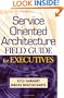 Service Oriented Architecture Field Guide for Executives