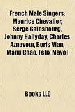 French male singers: Maurice Chevalier, Serge Gainsbourg, Johnny Hallyday, Ugo Farell, Charles Aznavour, Boris Vian, Manu Chao, Félix Mayol