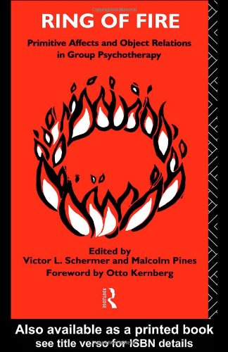 Ring of Fire: Primitive affects and object relations in group Psychotherapy (The International Library of Group Psychotherapy and Group Process)