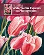 Painting Watercolour Flowers from Photographs (Ready to Paint)