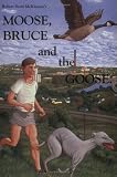 Moose, Bruce, and the Goose