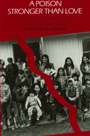 A poison stronger than love: the destruction of an ojibwa communi…
