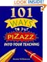 101 Ways to Put Pizazz into Your Teaching